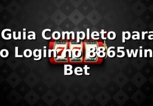 ⭐ Guia Completo para o Login no 8865win Bet