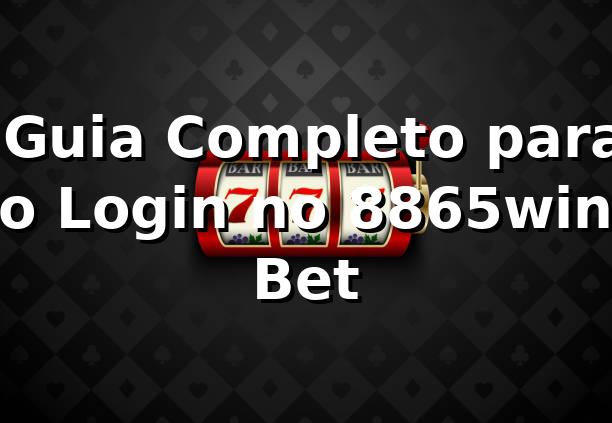 ⭐ Guia Completo para o Login no 8865win Bet