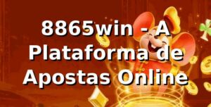 8865win - A Plataforma de Apostas Online